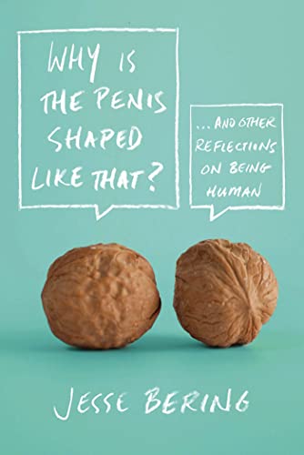 Why Is the Penis Shaped Like That?: And Other Reflections on Being Human von Scientific American
